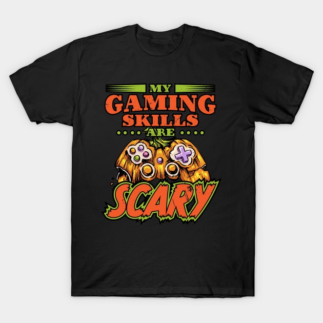 My Gaming Skills Are Scary T-Shirt by A-Buddies